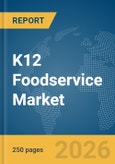 K12 Foodservice Market Report 2026- Product Image