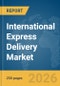 International Express Delivery Market Report 2026 - Product Image
