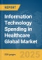 Information Technology (IT) Spending in Healthcare Global Market Report 2025 - Product Thumbnail Image