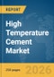High Temperature Cement Market Report 2026 - Product Image