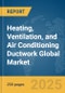 Heating, Ventilation, and Air Conditioning (HVAC) Ductwork Global Market Report 2025 - Product Thumbnail Image