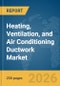 Heating, Ventilation, and Air Conditioning (HVAC) Ductwork Market Report 2026 - Product Thumbnail Image