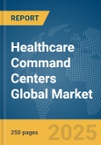 Healthcare Command Centers Global Market Report 2025- Product Image