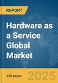 Hardware as a Service Global Market Report 2025- Product Image