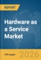 Hardware as a Service Market Report 2026 - Product Thumbnail Image