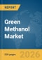 Green Methanol Market Report 2026 - Product Thumbnail Image
