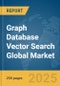 Graph Database Vector Search Global Market Report 2025 - Product Image