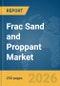 Frac Sand and Proppant Market Report 2026 - Product Image