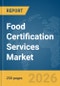 Food Certification Services Market Report 2026 - Product Image
