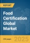 Food Certification Global Market Report 2025 - Product Image