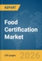 Food Certification Market Report 2026 - Product Image