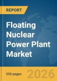 Floating Nuclear Power Plant Market Report 2026- Product Image