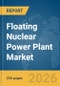 Floating Nuclear Power Plant Market Report 2026 - Product Thumbnail Image