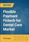 Flexible Payment Fintech for Dental Care Market Report 2026- Product Image