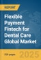 Flexible Payment Fintech for Dental Care Global Market Report 2025 - Product Thumbnail Image