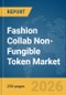 Fashion Collab Non-Fungible Token (NFT) Market Report 2026 - Product Image