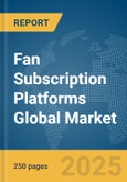 Fan Subscription Platforms Global Market Report 2025- Product Image