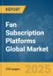 Fan Subscription Platforms Global Market Report 2025 - Product Thumbnail Image
