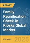 Family Reunification Check-in Kiosks Global Market Report 2025- Product Image