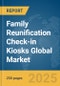 Family Reunification Check-in Kiosks Global Market Report 2025 - Product Thumbnail Image