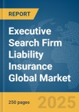 Executive Search Firm Liability Insurance Global Market Report 2025- Product Image