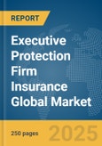 Executive Protection Firm Insurance Global Market Report 2025- Product Image