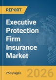 Executive Protection Firm Insurance Market Report 2026- Product Image