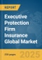 Executive Protection Firm Insurance Global Market Report 2025 - Product Thumbnail Image