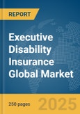 Executive Disability Insurance Global Market Report 2025- Product Image