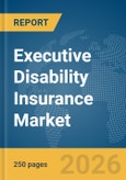 Executive Disability Insurance Market Report 2026- Product Image