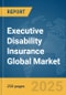 Executive Disability Insurance Global Market Report 2025 - Product Thumbnail Image