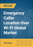 Emergency Caller Location Over Wi-Fi Global Market Report 2025- Product Image