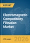 Electromagnetic Compatibility (EMC) Filtration Market Report 2026 - Product Image