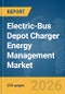 Electric-Bus Depot Charger Energy Management Market Report 2026 - Product Image