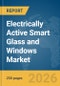 Electrically Active Smart Glass and Windows Market Report 2026 - Product Image