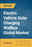 Electric Vehicle (EV) Solar Charging Wallbox Global Market Report 2025- Product Image