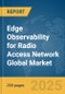 Edge Observability for Radio Access Network (RAN) Global Market Report 2025 - Product Thumbnail Image