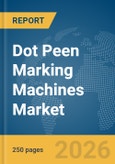 Dot Peen Marking Machines Market Report 2026- Product Image