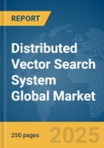 Distributed Vector Search System Global Market Report 2025- Product Image