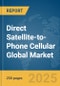 Direct Satellite-to-Phone Cellular Global Market Report 2025 - Product Thumbnail Image