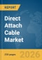 Direct Attach Cable Market Report 2026 - Product Image