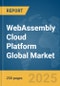 WebAssembly Cloud Platform Global Market Report 2025 - Product Thumbnail Image