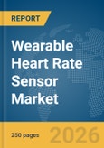 Wearable Heart Rate Sensor Market Report 2026- Product Image
