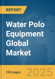 Water Polo Equipment Global Market Report 2025- Product Image