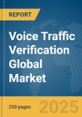Voice Traffic Verification Global Market Report 2025- Product Image