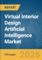 Virtual Interior Design Artificial Intelligence (AI) Market Report 2026 - Product Thumbnail Image