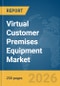 Virtual Customer Premises Equipment Market Report 2026 - Product Thumbnail Image