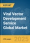 Viral Vector Development Service Global Market Report 2025 - Product Thumbnail Image