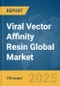 Viral Vector Affinity Resin Global Market Report 2025 - Product Thumbnail Image