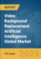 Video Background Replacement Artificial Intelligence (AI) Global Market Report 2025 - Product Thumbnail Image